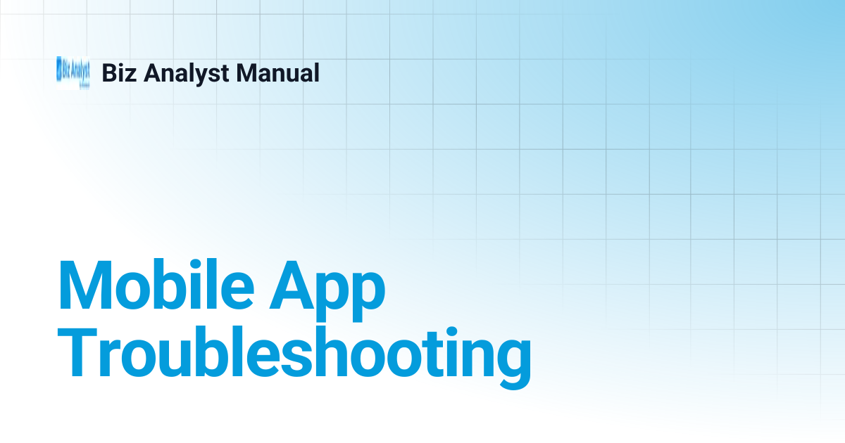 Mobile App Troubleshooting | Biz Analyst Manual