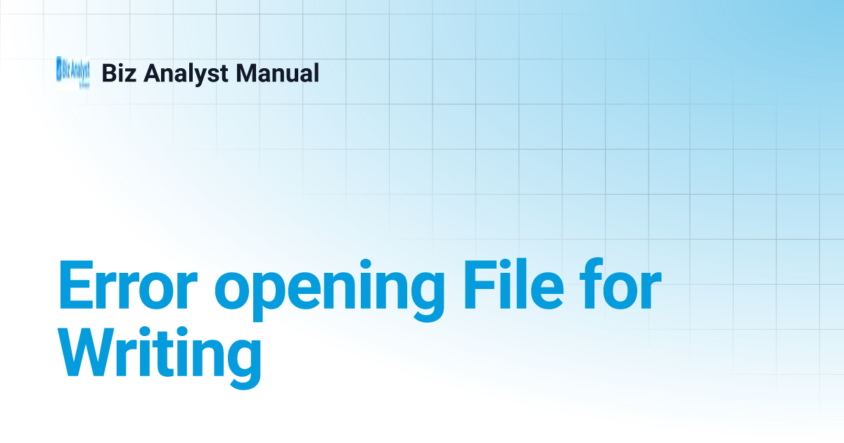 Error opening File for Writing | Biz Analyst Manual