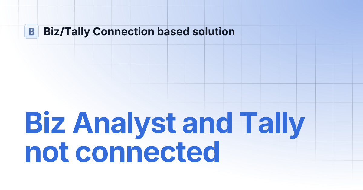 Biz Analyst and Tally not connected | Biz/Tally Connection based solution